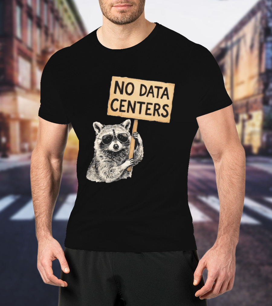 Raccoon Holding No Data Centers Protest Sign With Sunglasses T-Shirt