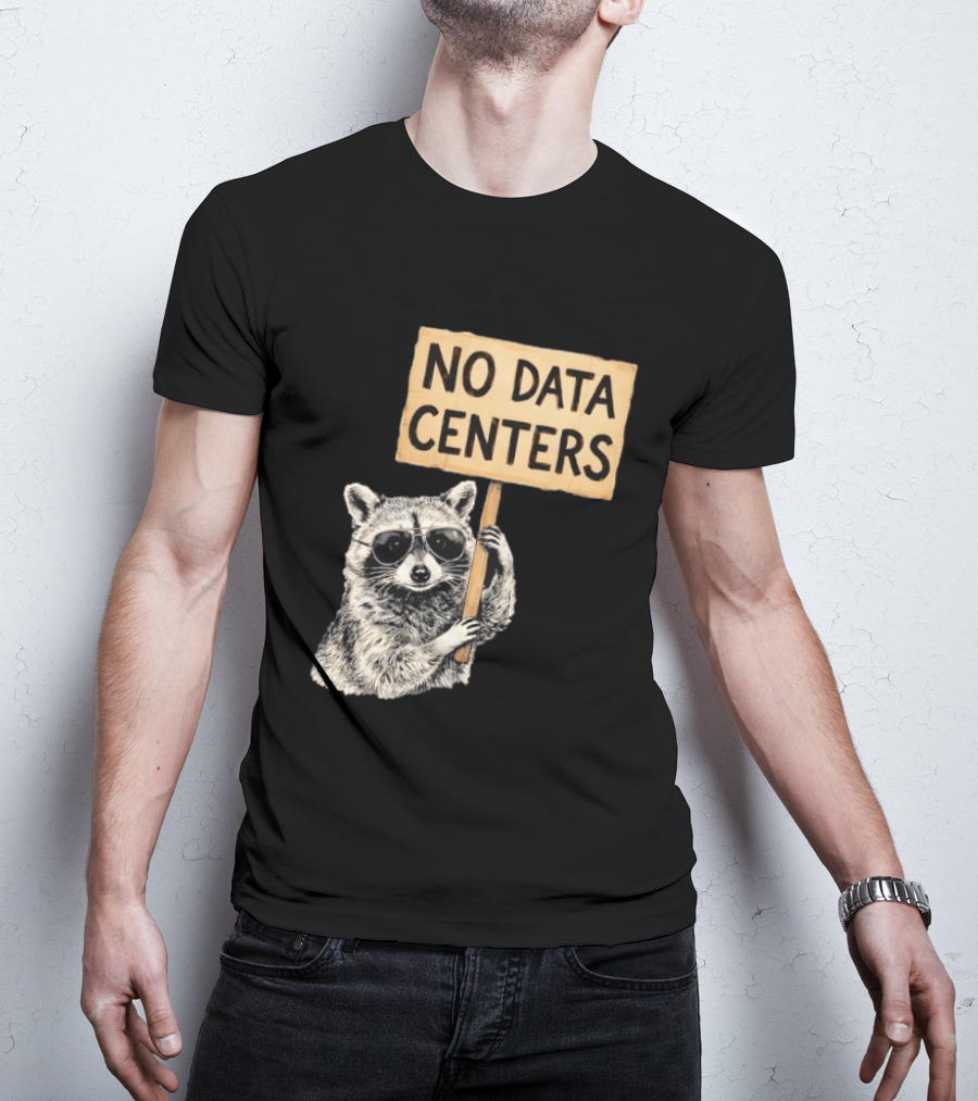Raccoon Holding No Data Centers Protest Sign With Sunglasses T-Shirt