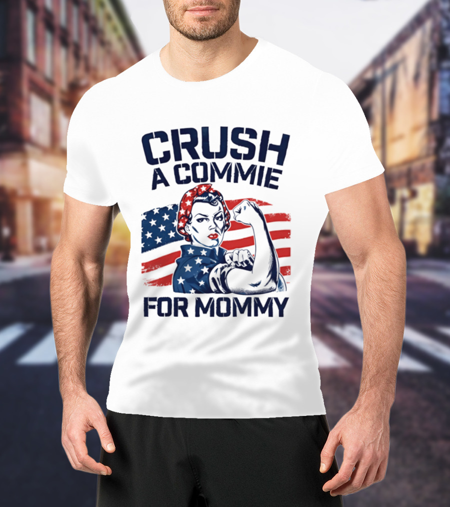 Crush A Commie For Mommy Rosie The Riveter American Flag T-Shirt
