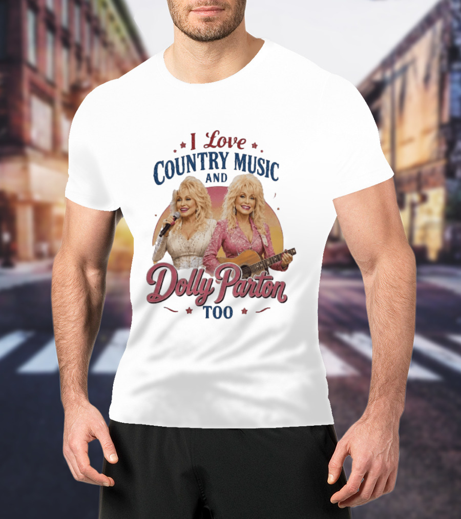 I Love Country Music And Dolly Parton Too T-Shirt