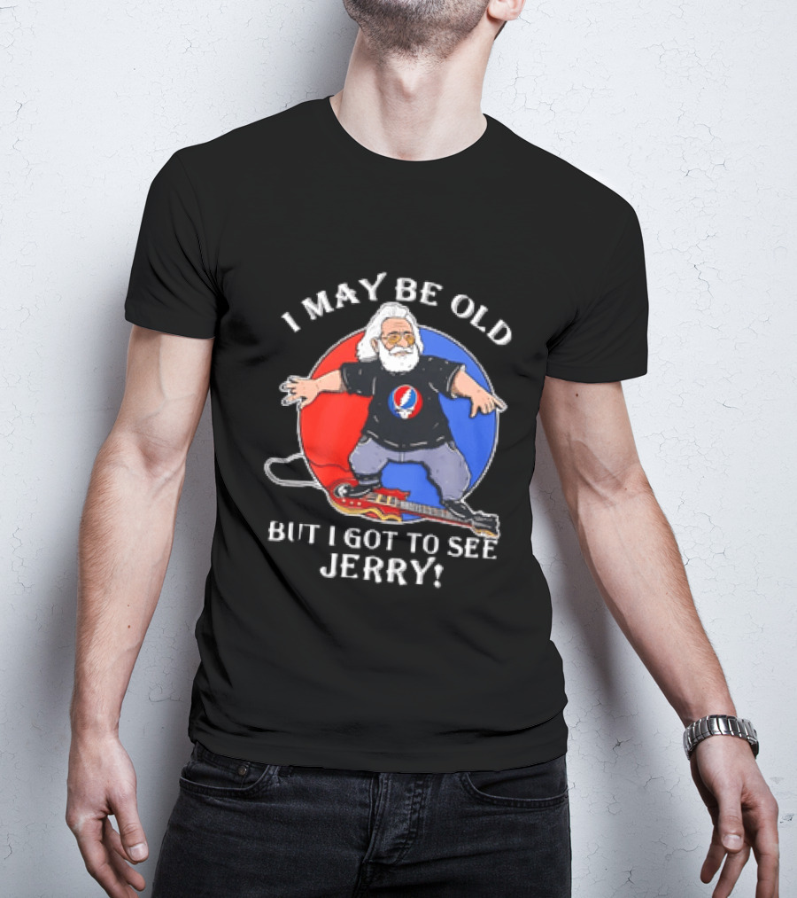 Grateful Dead I May Be Old But I Got To See Jerry Iconic Dancing Bear T-Shirt