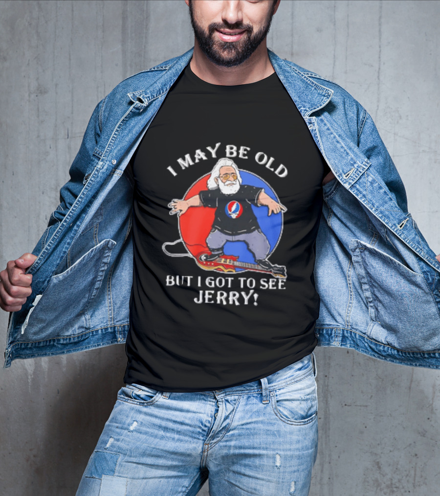 Grateful Dead I May Be Old But I Got To See Jerry Iconic Dancing Bear T-Shirt