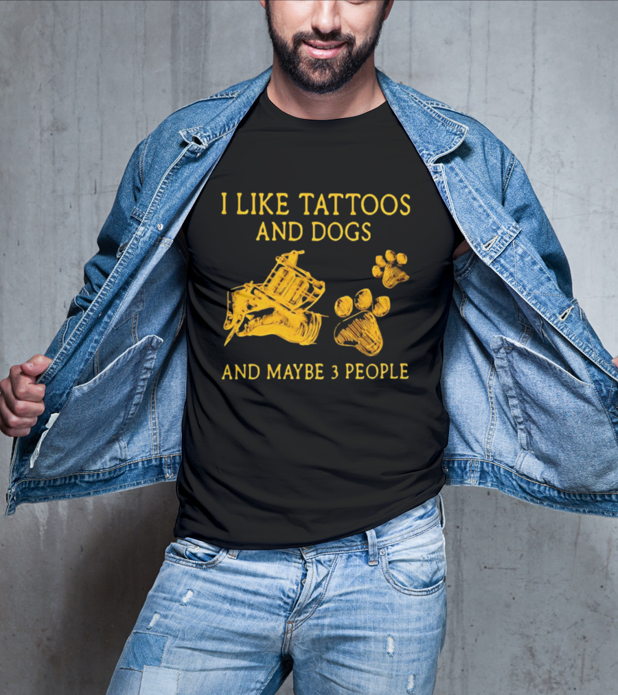 I Like Tattoos And Dogs And Maybe 3 People Tattoo Artist Animal Lover T-Shirt