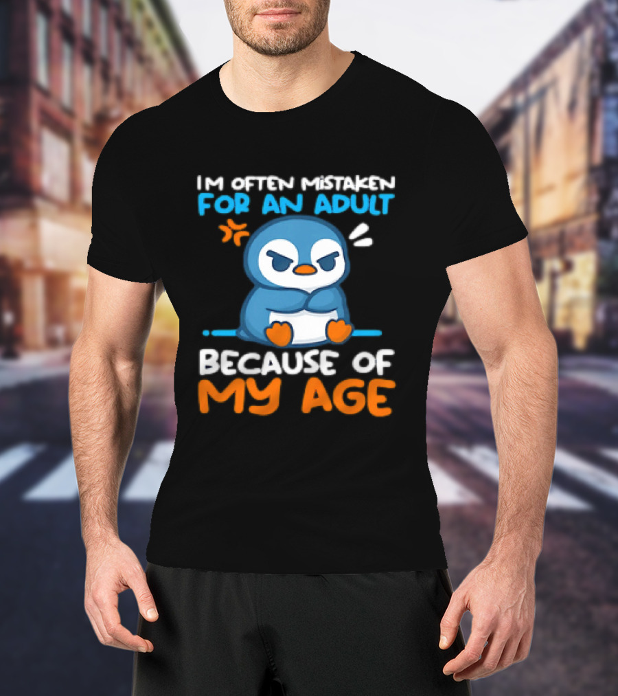 I'm Often Mistaken For An Adult Because Of My Age Penguin T-Shirt