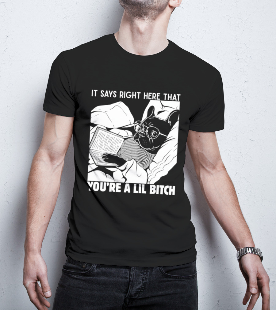 It Says Right Here That You're A Lil Bitch Bulldog With Glasses Reading T-Shirt