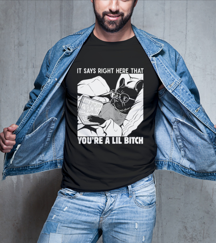 It Says Right Here That You're A Lil Bitch Bulldog With Glasses Reading T-Shirt