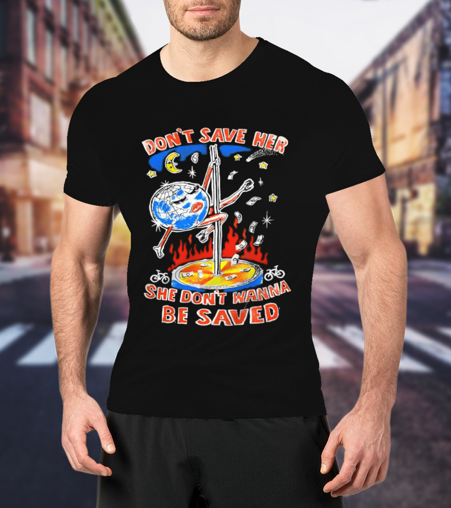 Don't Save Her Earth Pole Dancing She Don't Wanna Be Saved T-Shirt