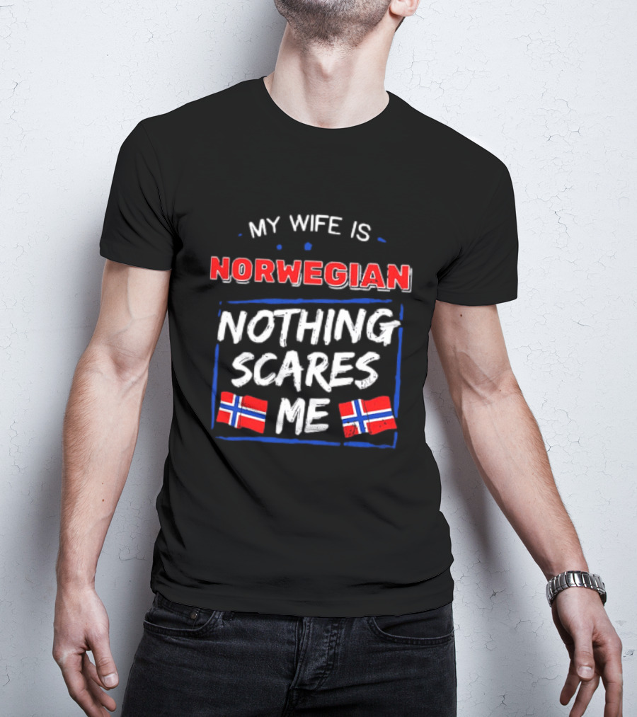 My Wife Is Norwegian Nothing Scares Me With Norwegian Flags T-Shirt