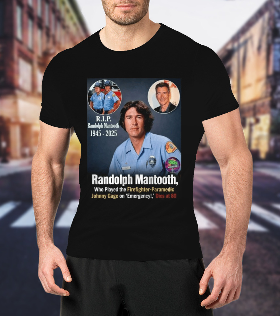 R.I.P. Randolph Mantooth 1945 2025 Firefighter Paramedic Johnny Gage On 'Emergency!' Dies At 80 T-Shirt