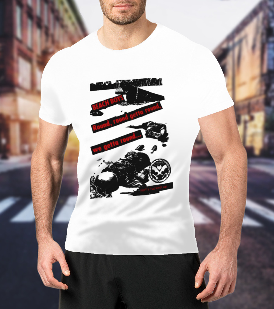Beach Boys Round Round Getta Round We Getta Round Surf's Fucked Up T-Shirt