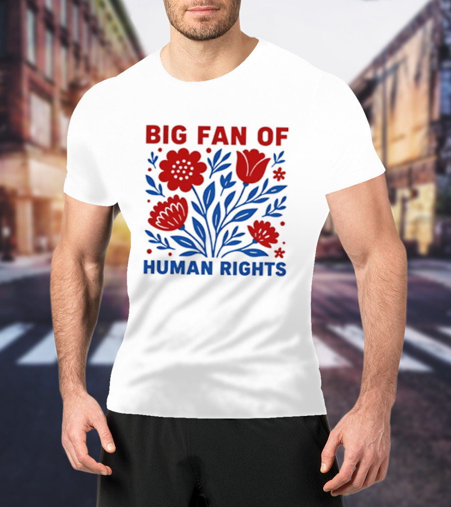 Big Fan Of Human Rights Flowers T-Shirt