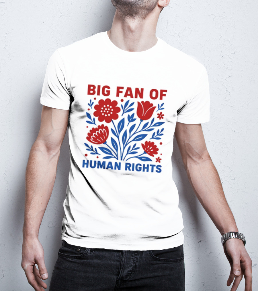 Big Fan Of Human Rights Flowers T-Shirt