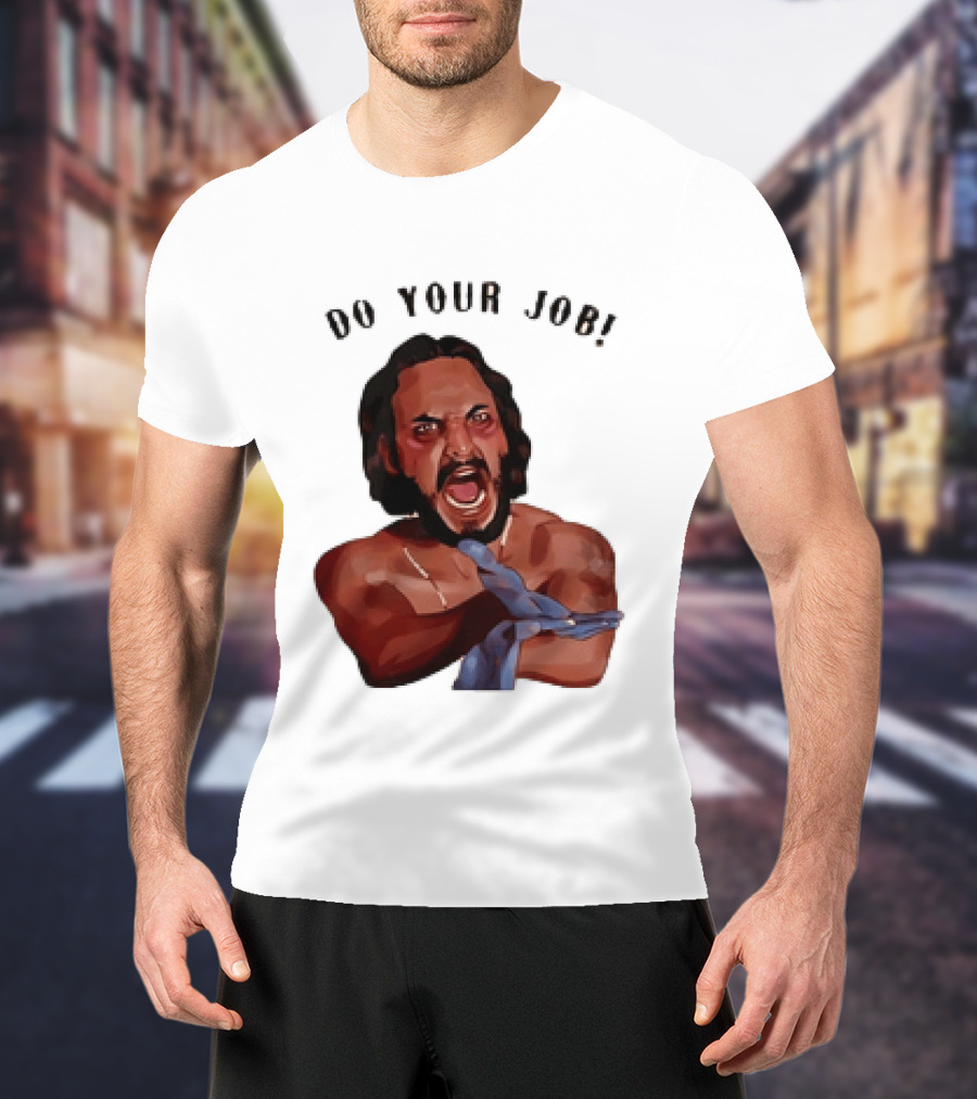 Blood In Blood Out Do Your Job Motivational Scene Expression T-Shirt
