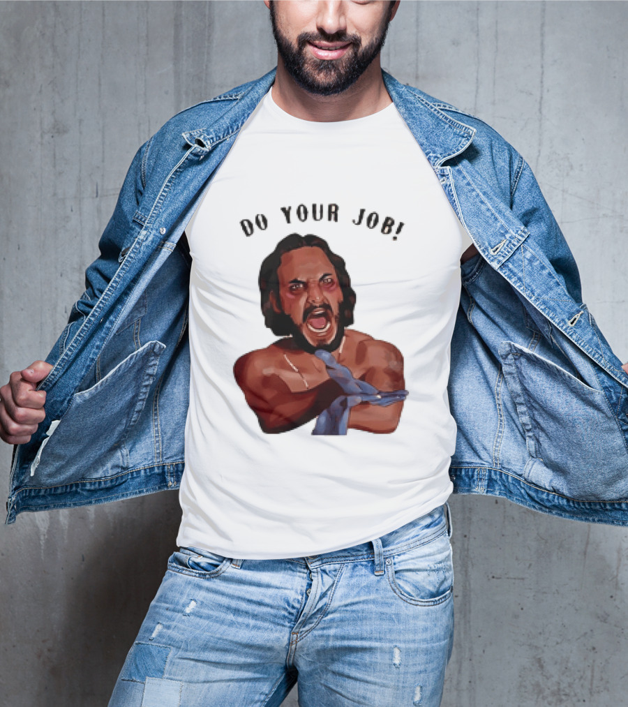 Blood In Blood Out Do Your Job Motivational Scene Expression T-Shirt