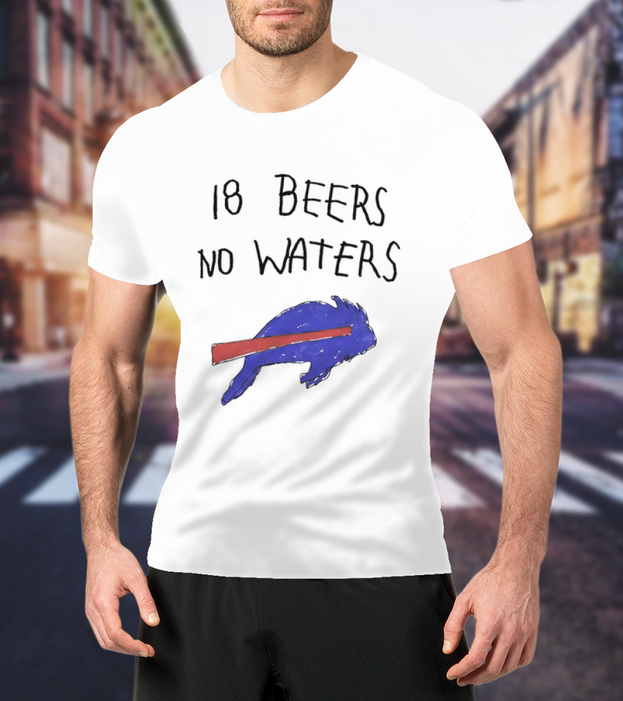 Buffalo Bills 18 Beers No Waters 2026 Blue Red Buffalo T-Shirt