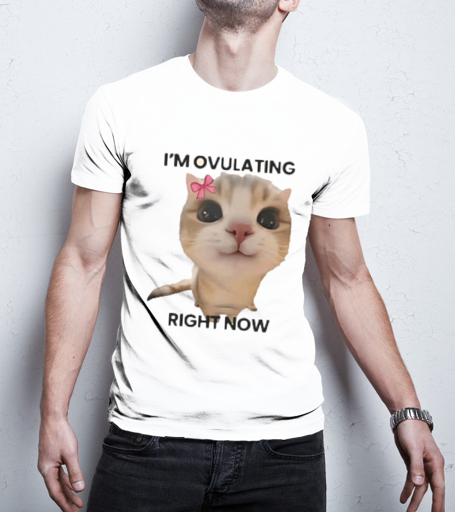 I'm Ovulating Right Now Cute Cat With Bow T-Shirt