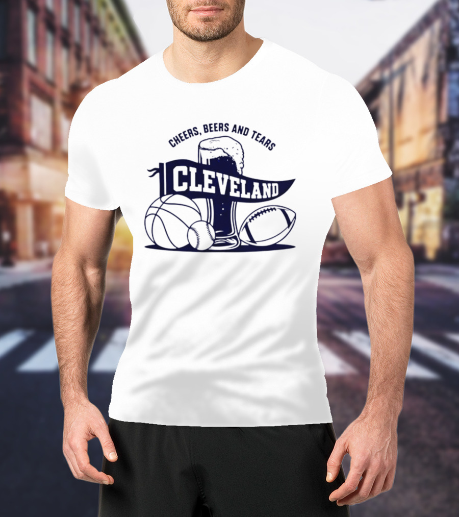 Cleveland Cheers Beers And Tears Basketball Football Baseball Fan Drink T-Shirt