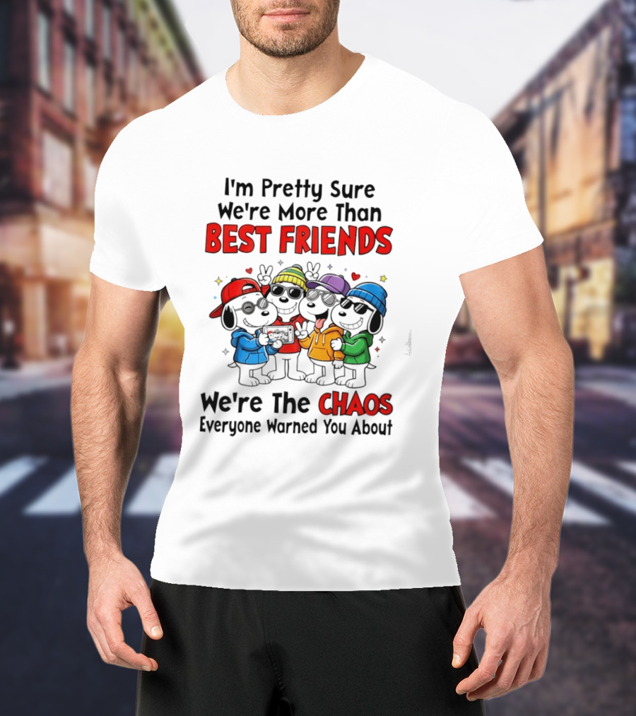 I'm Pretty Sure We're More Than Best Friends We're The Chaos Everyone Warned You About T-Shirt
