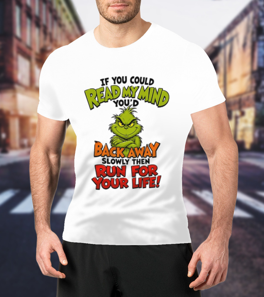 The Grinch Read My Mind Back Away Slowly Then Run For Your Life T-Shirt