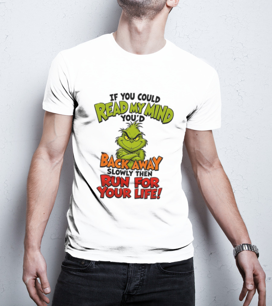 The Grinch Read My Mind Back Away Slowly Then Run For Your Life T-Shirt