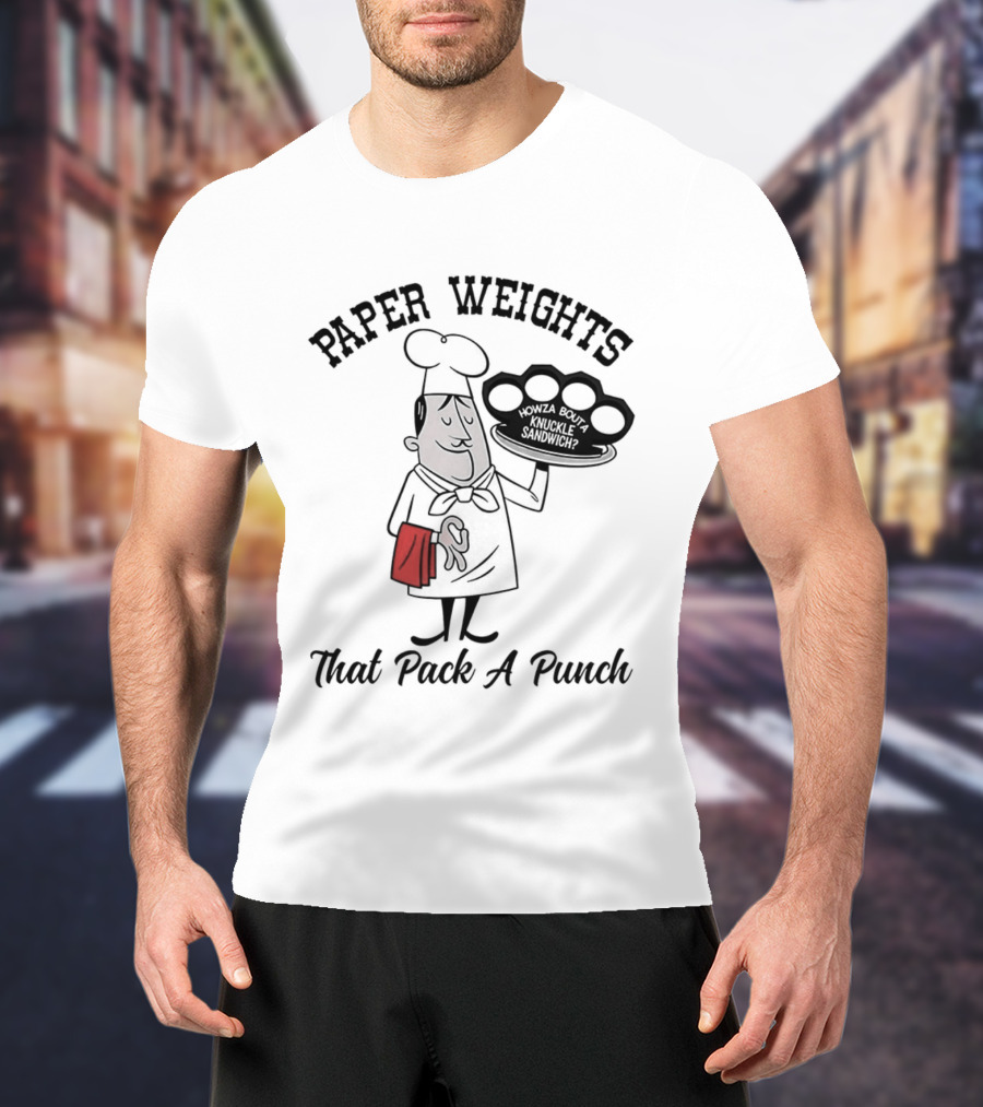 Paper Weights That Pack A Punch Chef Knuckle Sandwich T-Shirt