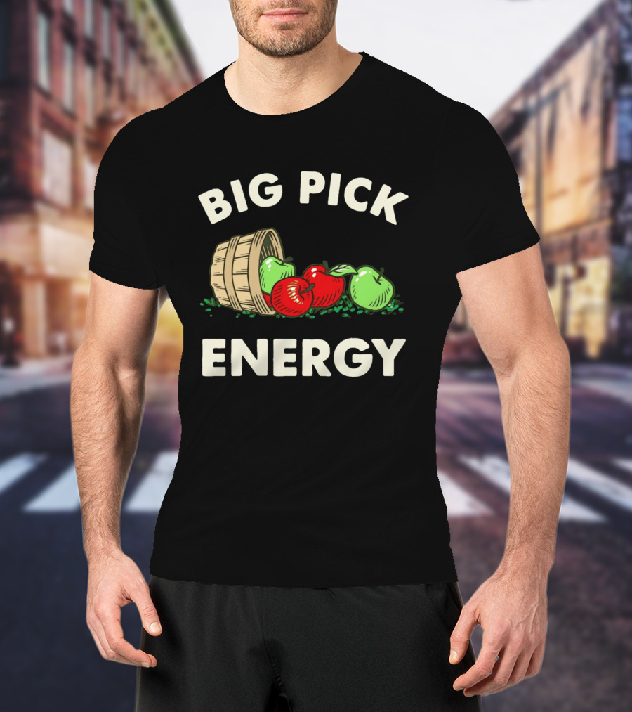 Big Pick Energy Apple Picking With Apples And Basket T-Shirt