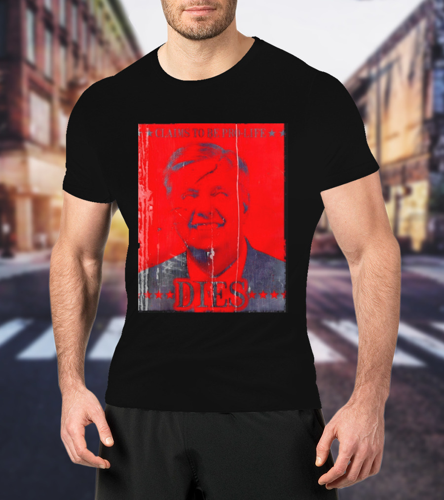 CLaims To Be Pro Life Dies 2026 T-Shirt