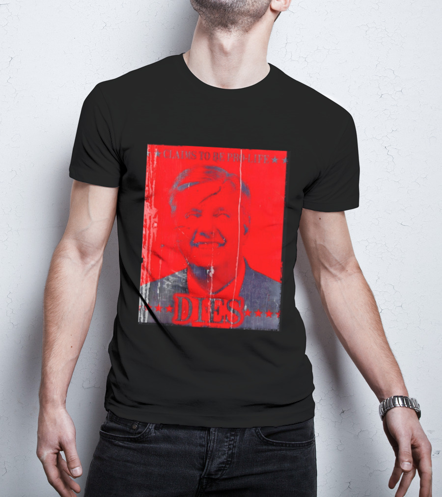 CLaims To Be Pro Life Dies 2026 T-Shirt