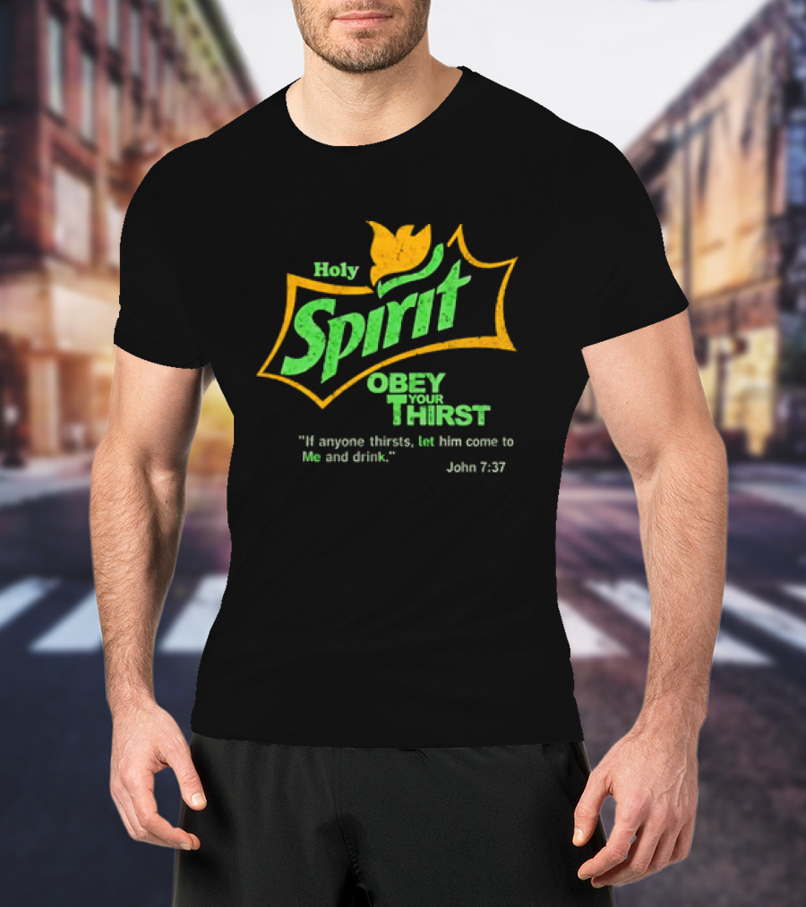 Holy Spirit Obey Your Thirst John 7:37 Christian Biblical T-Shirt