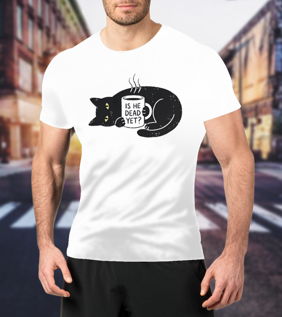 Black Cat Is He Dead Yet Coffee T-Shirt