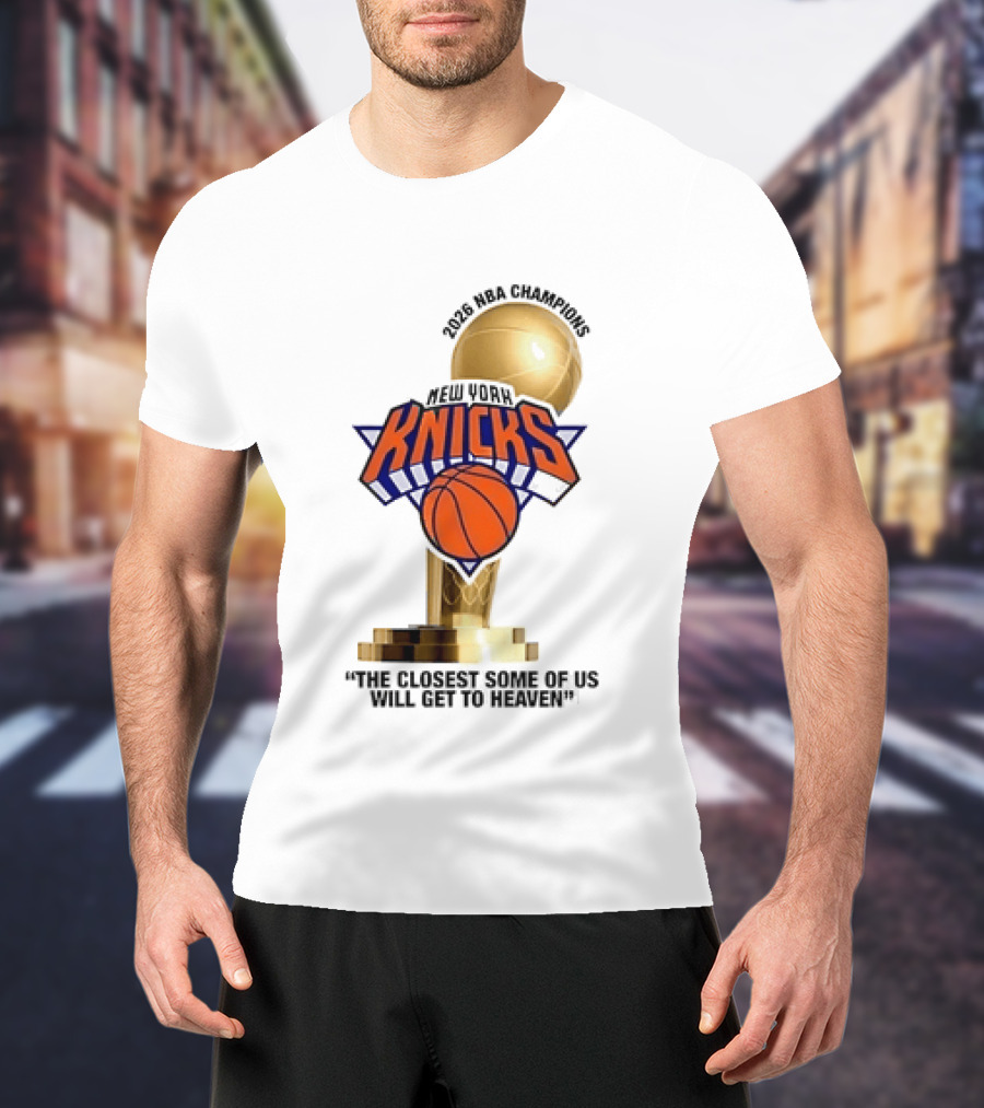 New York Knicks NBA Champions Larry O'Brien Trophy Closest To Heaven T-Shirt