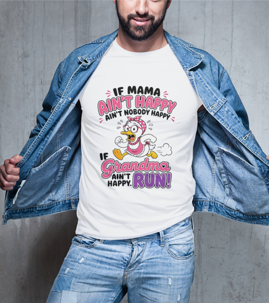 If Mama Ain't Happy Ain't Nobody Happy If Grandma Ain't Happy Run Duck Cartoon T-Shirt