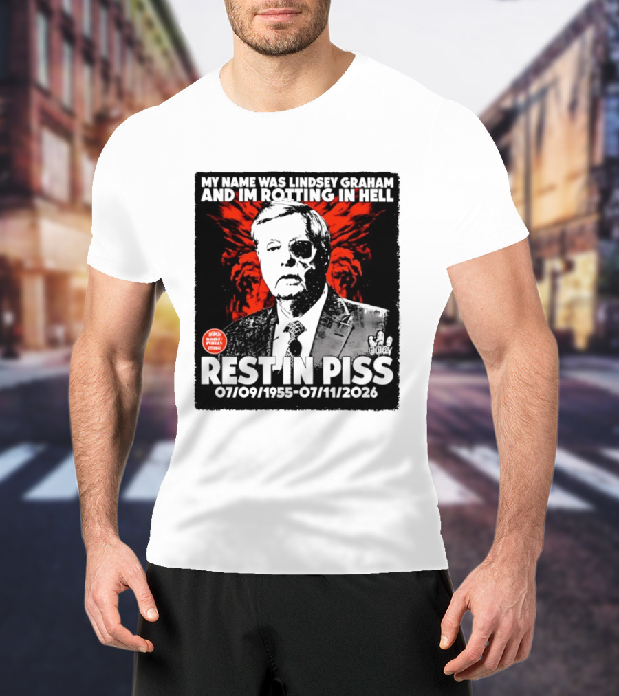 My Name Was Lindsey Graham And I'm Rotting In Hell Rest In Piss 07/09/1955 07/11/2026 T-Shirt