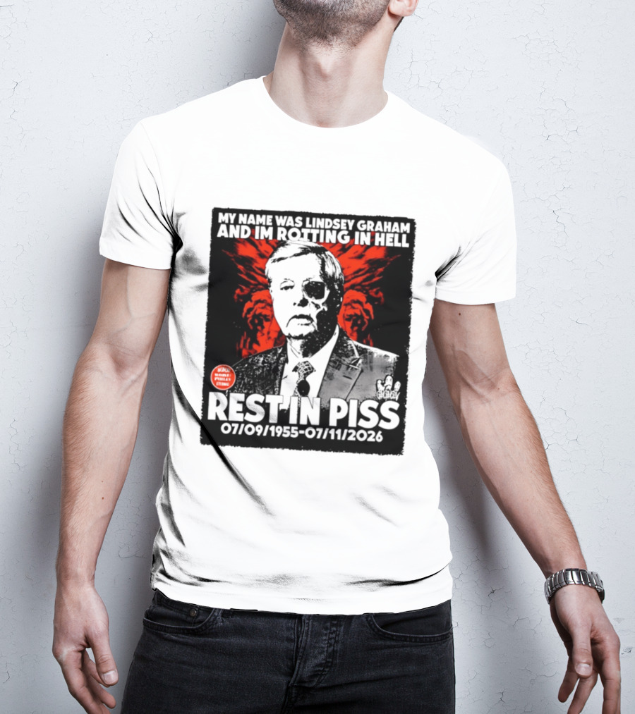 My Name Was Lindsey Graham And I'm Rotting In Hell Rest In Piss 07/09/1955 07/11/2026 T-Shirt