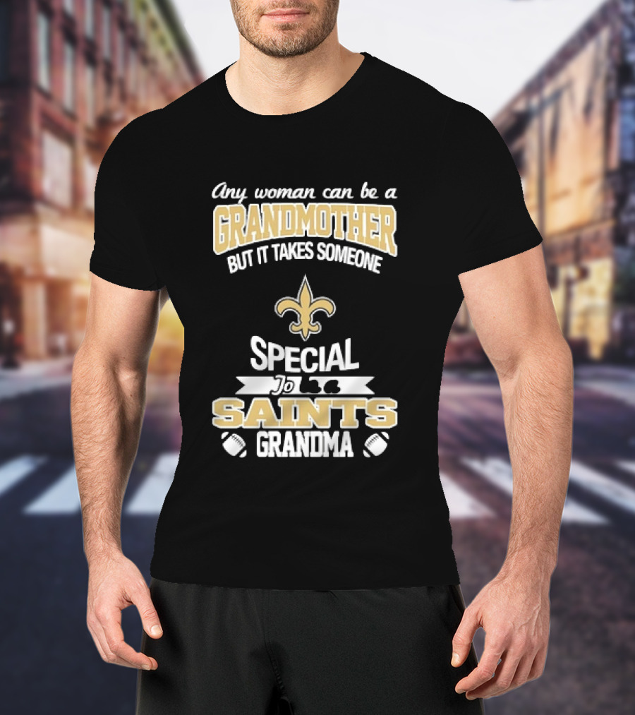Any Woman Can Be A Grandmother But It Takes Someone Special To Be A Saints Grandma Fleur De Lis Football T-Shirt