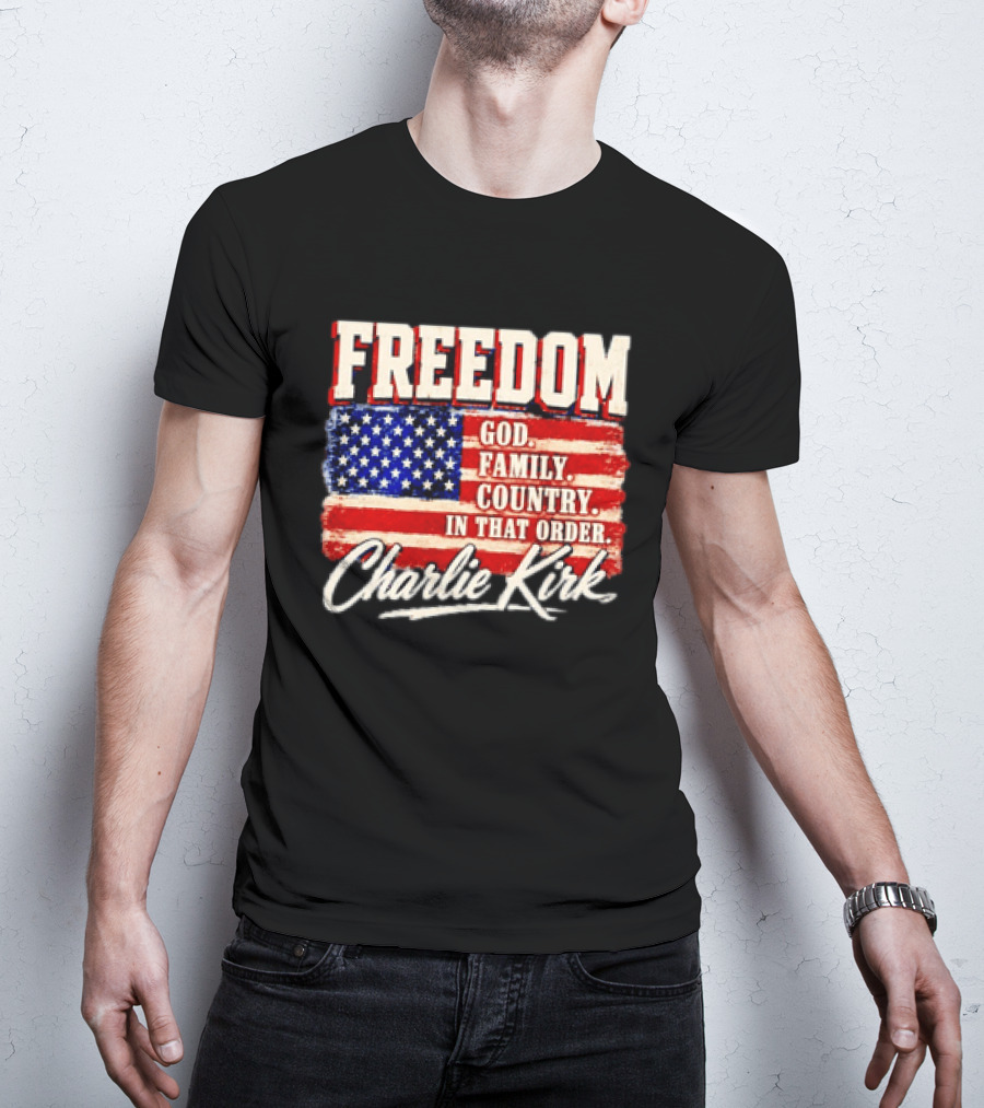 Freedom God Family Country In That Order American Flag Charlie Kirk T-Shirt
