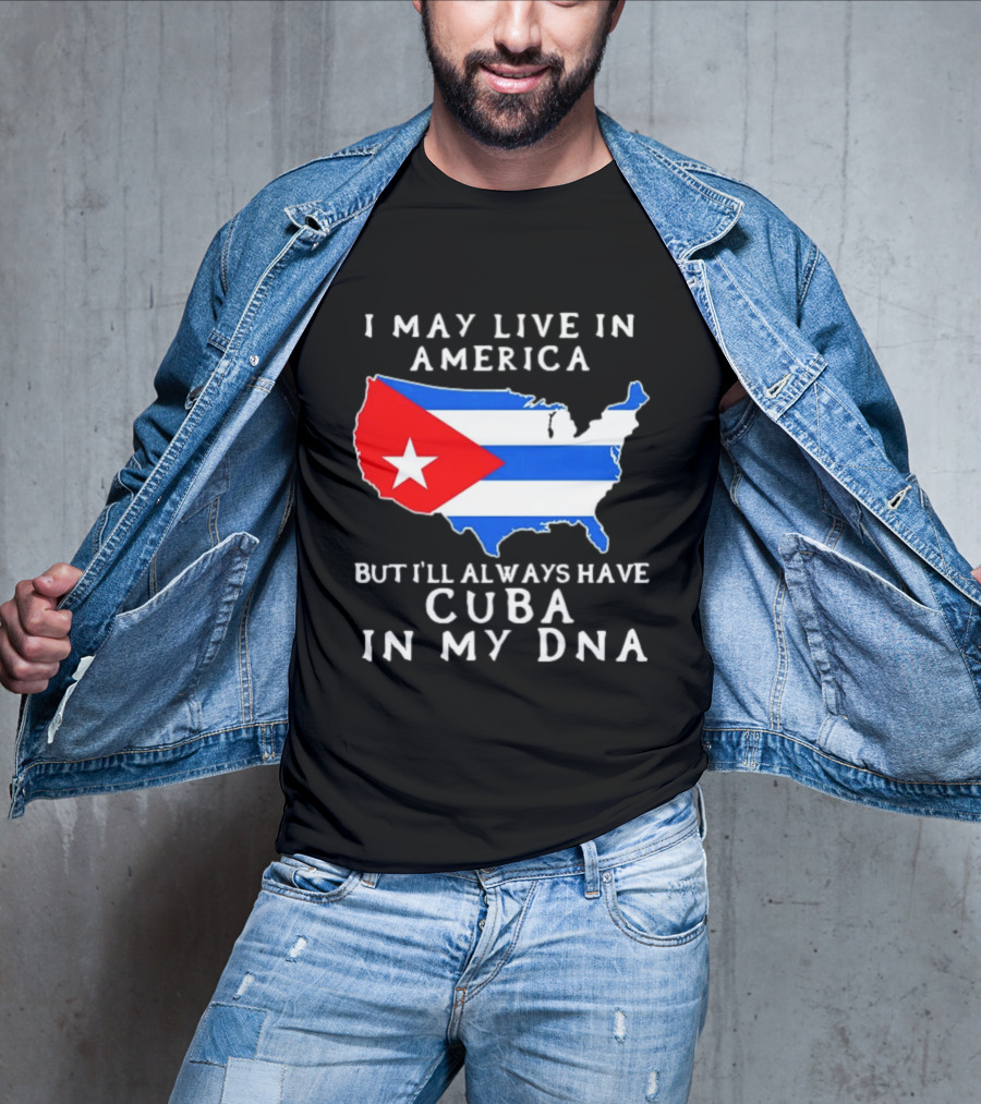 I May Live In America But I'll Always Have Cuba In My DNA Map Of United States T-Shirt