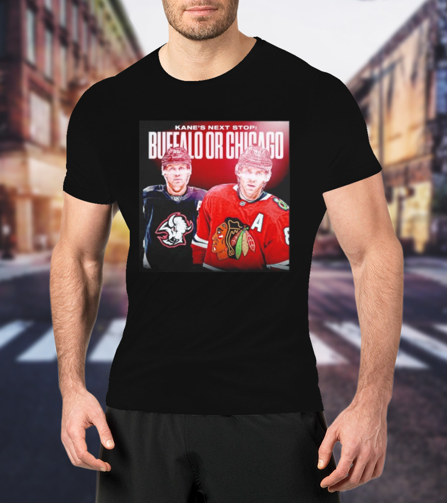 Kane's Next Stop Buffalo Or Chicago NHL Hockey Patrick Kane Blackhawks Sabres T-Shirt