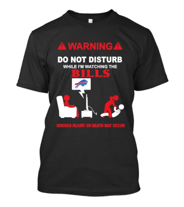 Warning Do Not Disturb While Ing The Bills Buffalo Football Fan Humor T-Shirt