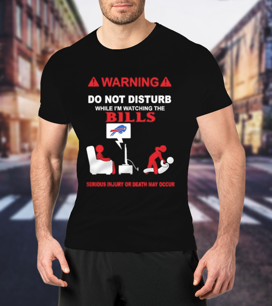 Warning Do Not Disturb While Ing The Bills Buffalo Football Fan Humor T-Shirt