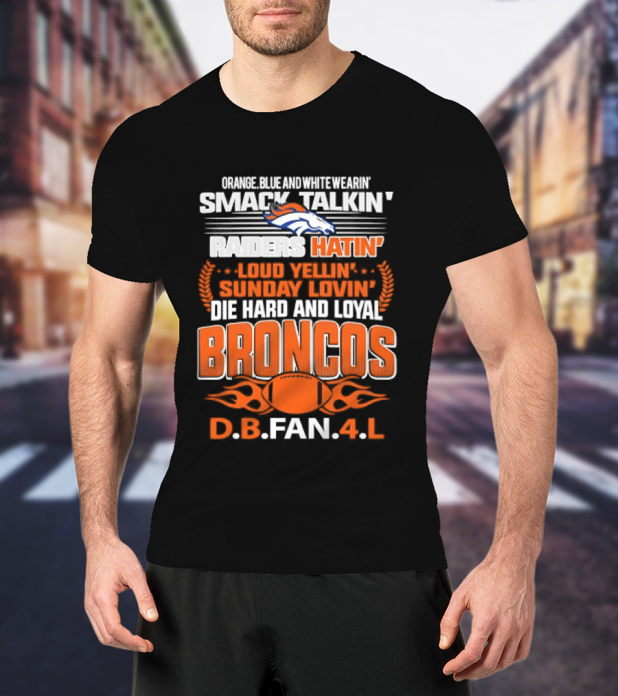 Sunday Smack Talkin Raiders Hatin Proud Broncos D.B. Fan 4 Life T-Shirt