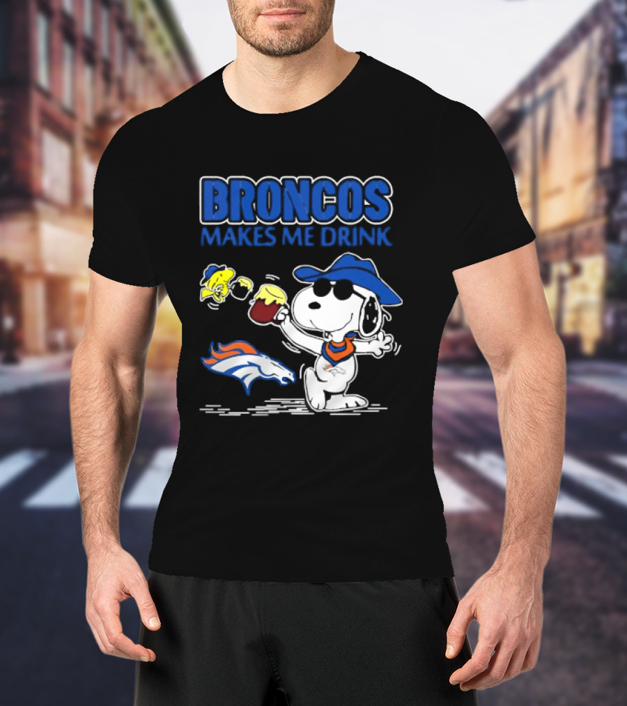 Broncos Makes Me Drink Snoopy Drinking Beer Denver Broncos T-Shirt