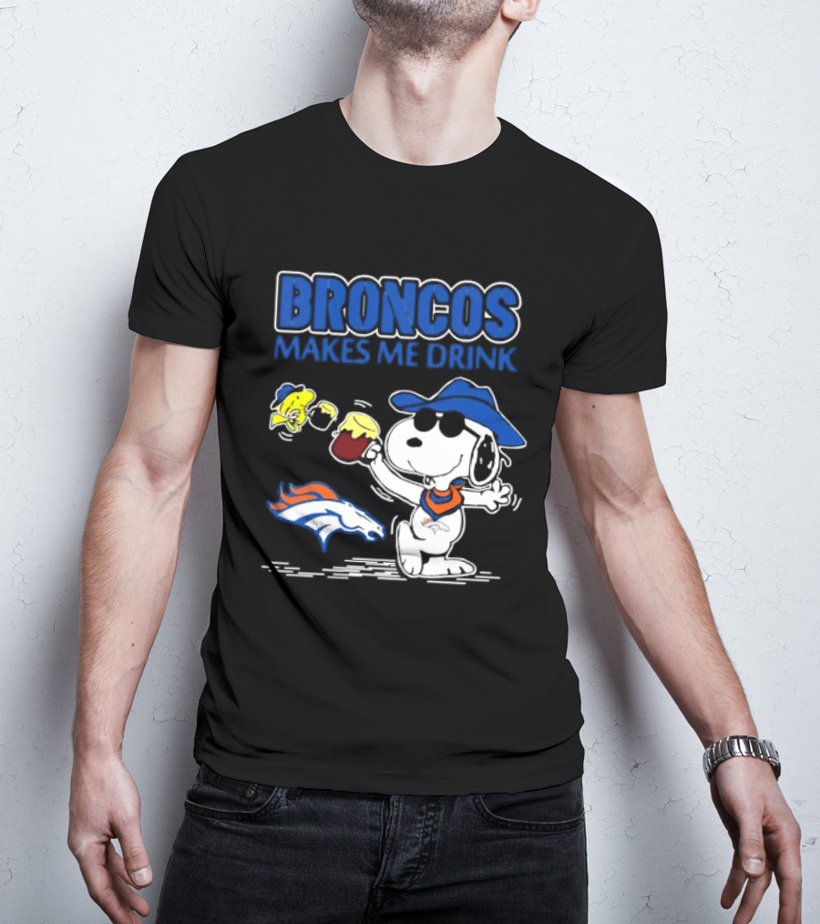 Broncos Makes Me Drink Snoopy Drinking Beer Denver Broncos T-Shirt
