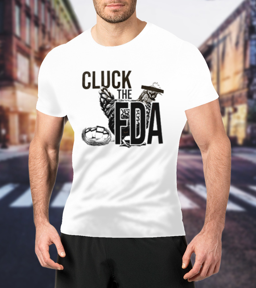 Cluck The FDA Chicken Animal Protest Message T-Shirt