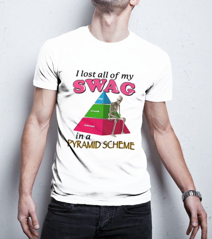 I Lost All My Swag Hip Crunk Jabroni In A Pyramid Scheme T-Shirt