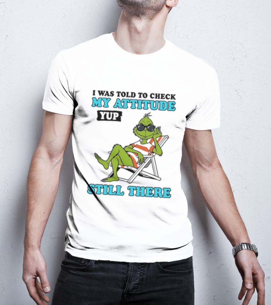 Grinch Attitude Check Yup Still There Relaxing In Chair T-Shirt