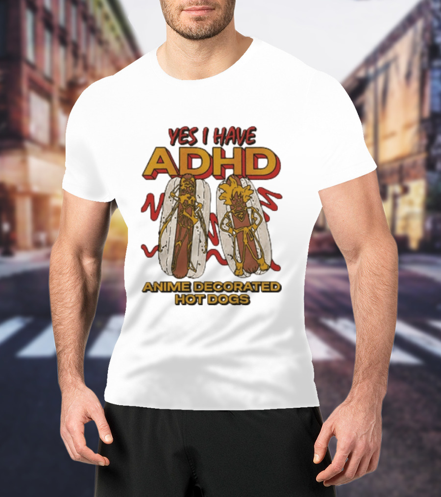 Yes I Have ADHD Anime Decorated Hot Dogs T-Shirt