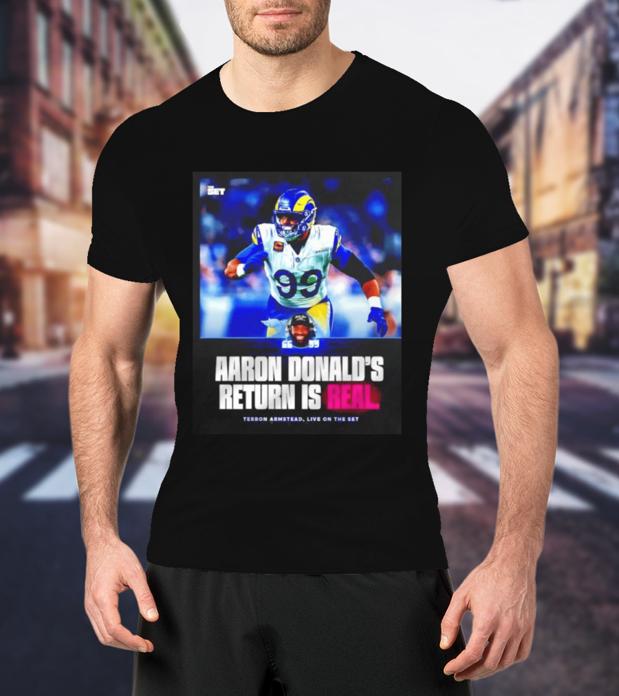 Aaron Donald's Return Is Real Terron Armstead Live On The Set T-Shirt