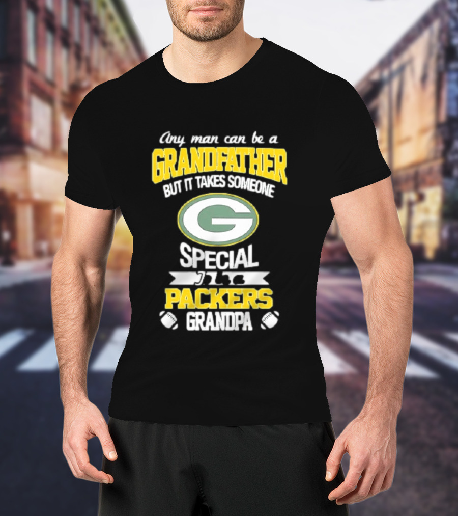 Any Man Can Be A Grandfather Packers Grandpa Special T-Shirt
