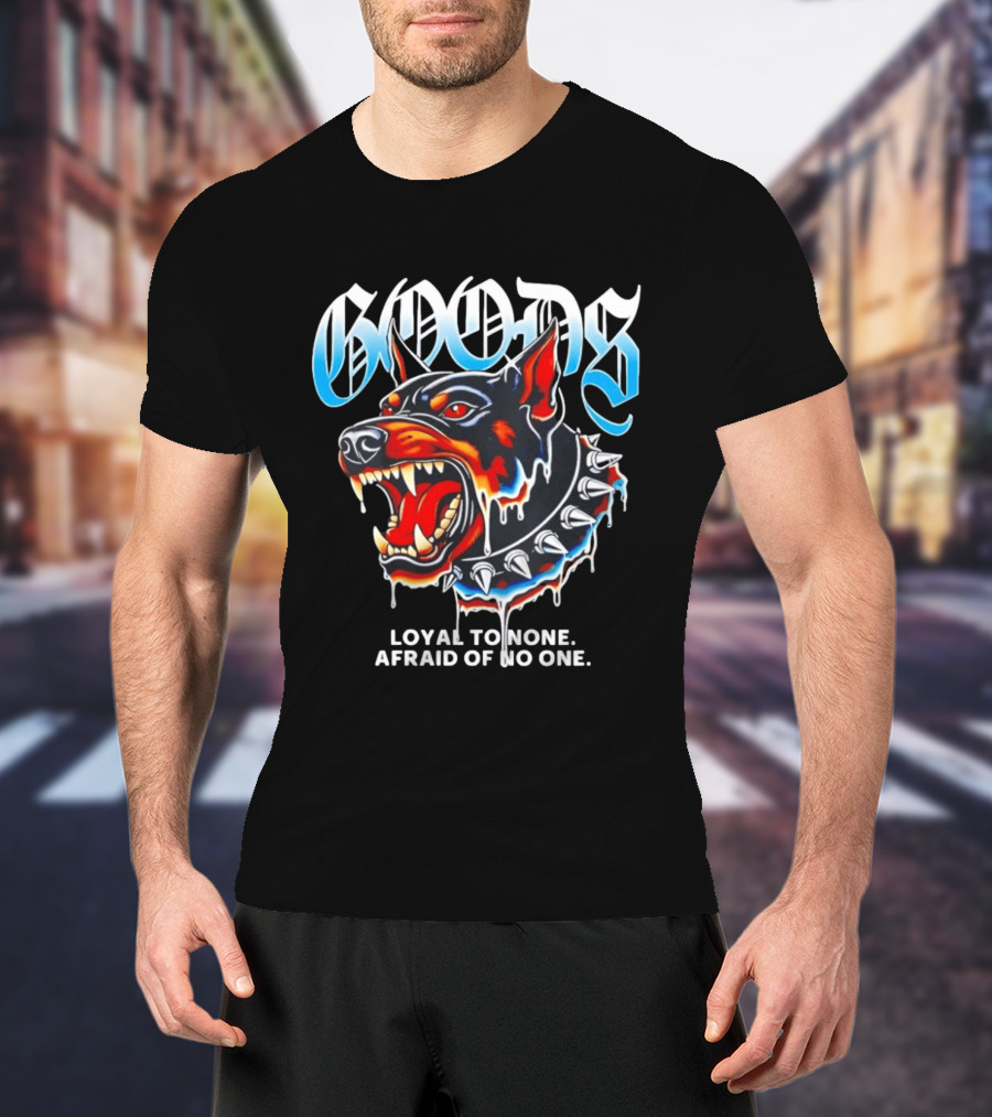 GOODS Loyal To None Afraid Of No One Doberman Pinscher T-Shirt